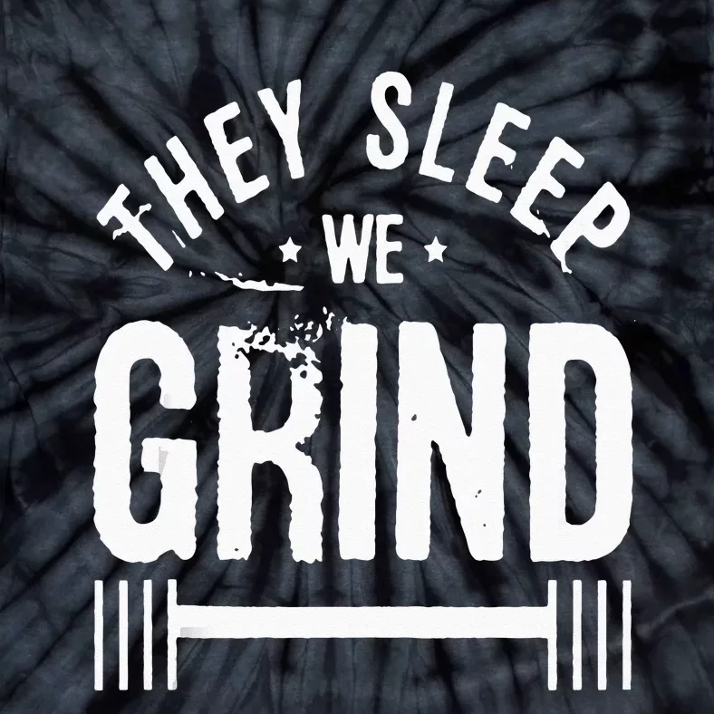 They Sleep We Grind Fitness Gym Work Out Motivation Tie-Dye T-Shirt