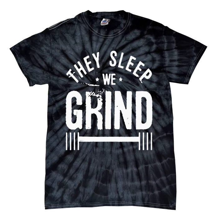 They Sleep We Grind Fitness Gym Work Out Motivation Tie-Dye T-Shirt