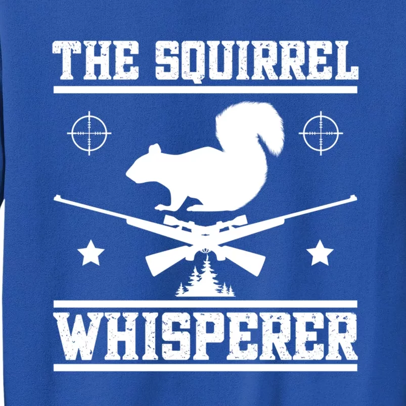 The Squirrel Whisperer Squirrel Hunting Squirrel Hunter Cute Gift Sweatshirt