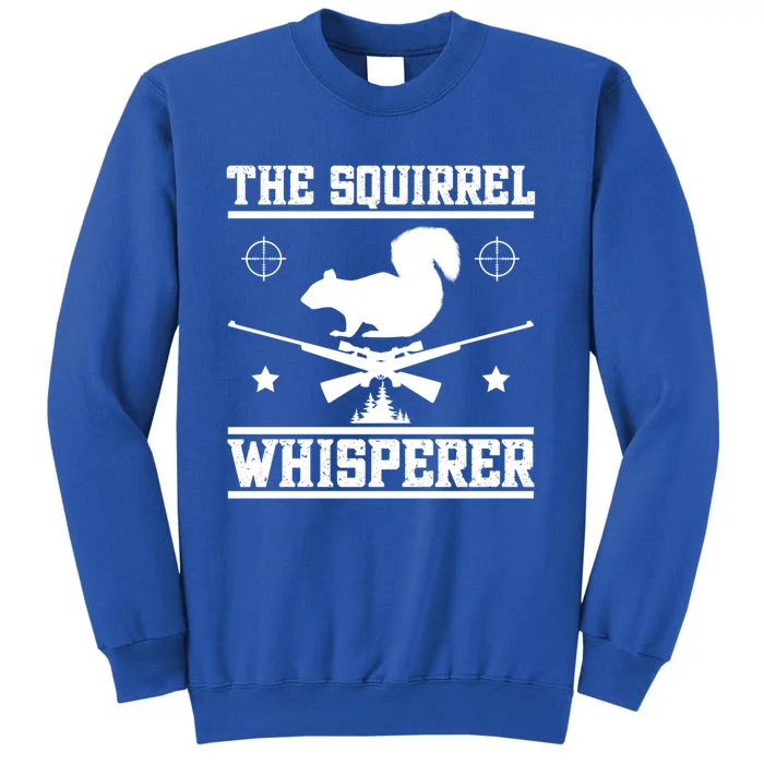 The Squirrel Whisperer Squirrel Hunting Squirrel Hunter Cute Gift Sweatshirt