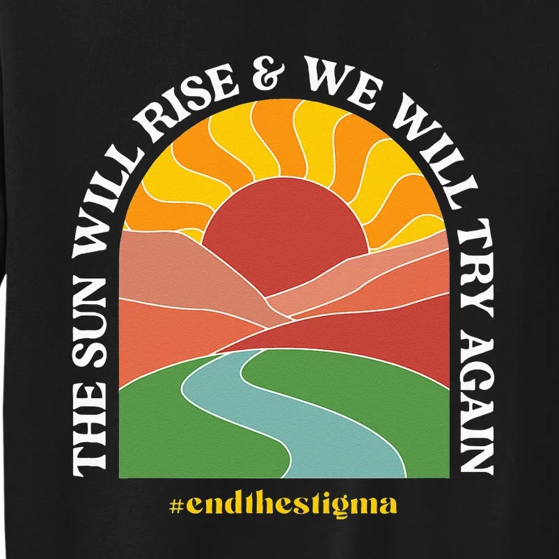 The Sun Will Rise And We Will Try Again Mental Health Tall Sweatshirt