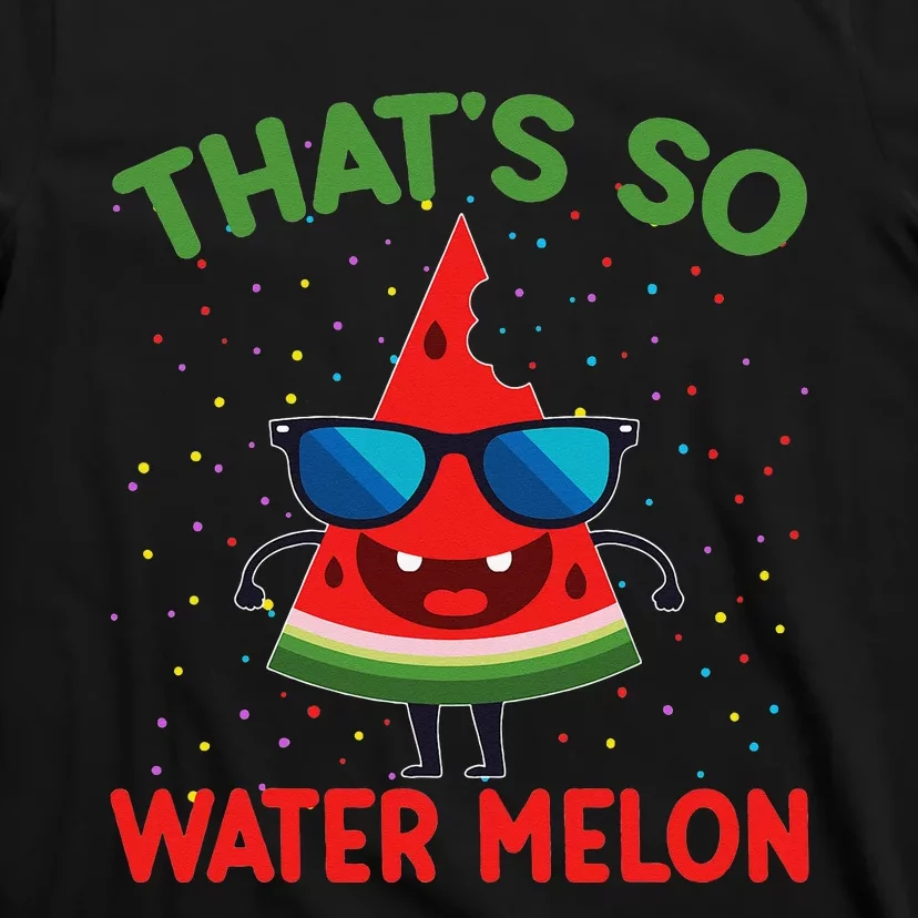 That's So Watermelon Sunglasses Funny Summer Fruit Lover Gra T-Shirt