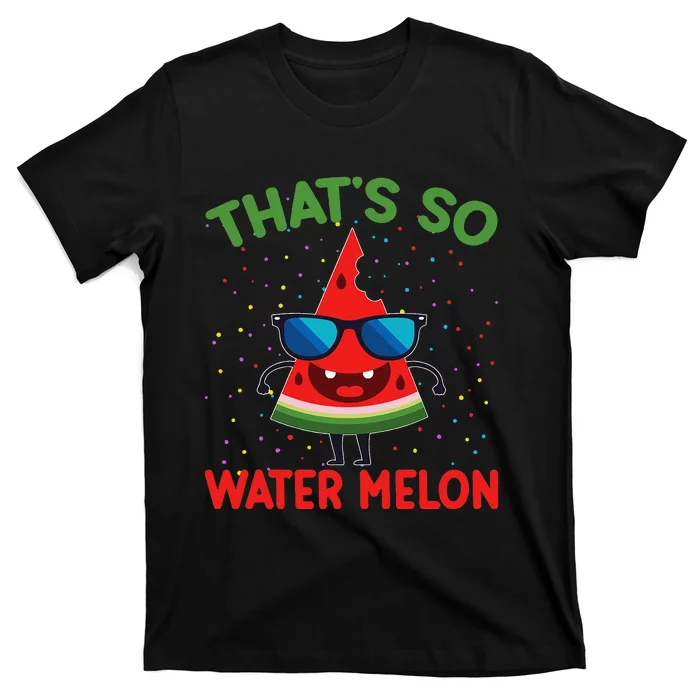 That's So Watermelon Sunglasses Funny Summer Fruit Lover Gra T-Shirt