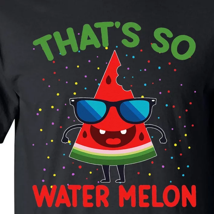 That's So Watermelon Sunglasses Funny Summer Fruit Lover Gra Tall T-Shirt