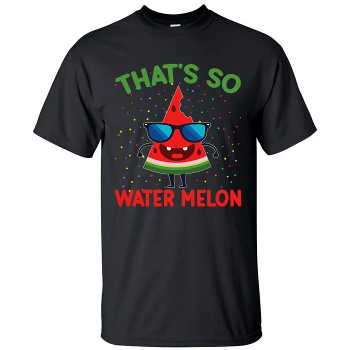 That's So Watermelon Sunglasses Funny Summer Fruit Lover Gra Tall T-Shirt