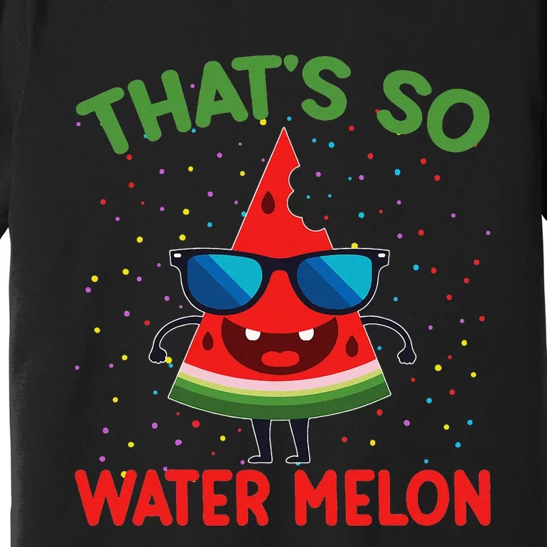 That's So Watermelon Sunglasses Funny Summer Fruit Lover Gra Premium T-Shirt