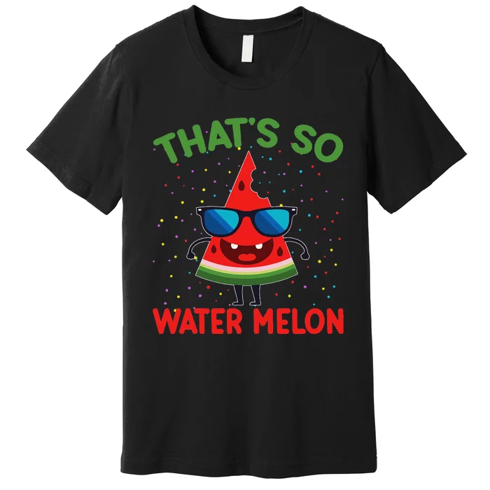 That's So Watermelon Sunglasses Funny Summer Fruit Lover Gra Premium T-Shirt