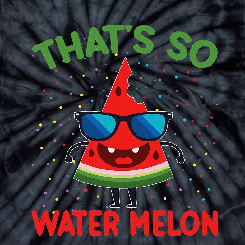 That's So Watermelon Sunglasses Funny Summer Fruit Lover Gra Tie-Dye T-Shirt