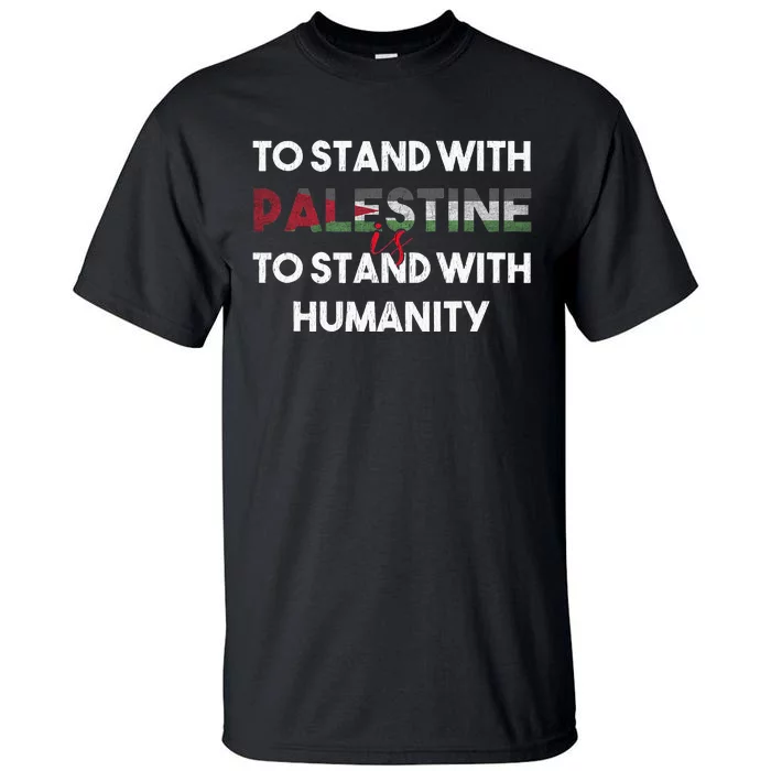 To Stand With Palestine Is To Stand With Humanity Tall T-Shirt