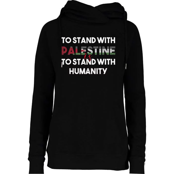 To Stand With Palestine Is To Stand With Humanity Womens Funnel Neck Pullover Hood