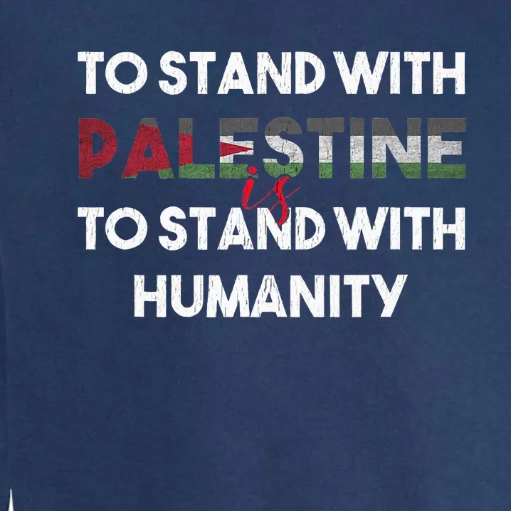 To Stand With Palestine Is To Stand With Humanity Garment-Dyed Sweatshirt