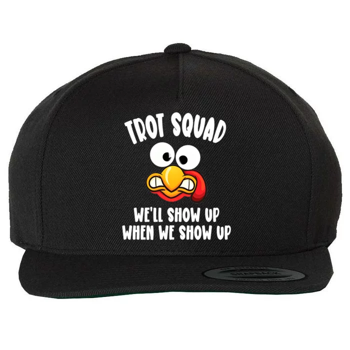 Trot Squad WeLl Show Up When We Show Up Running Team Joke Gift Wool Snapback Cap