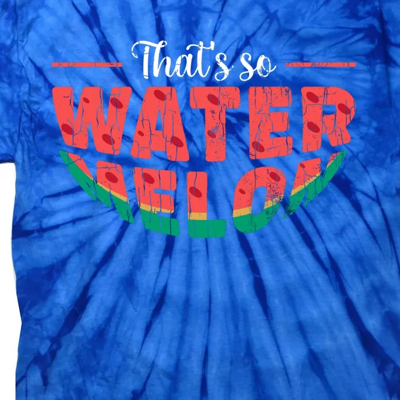 That's So Watermelon Funny Summer Fruit Lover Graphic Gift Tie-Dye T-Shirt