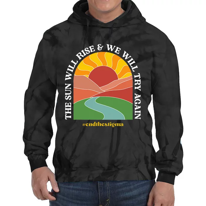 The Sun Will Rise And We Will Try Again Mental Health Tie Dye Hoodie