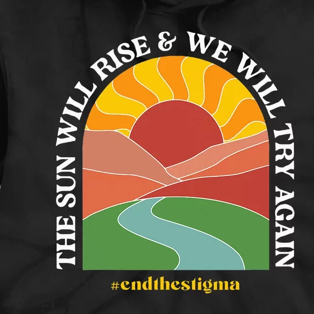 The Sun Will Rise And We Will Try Again Mental Health Tie Dye Hoodie