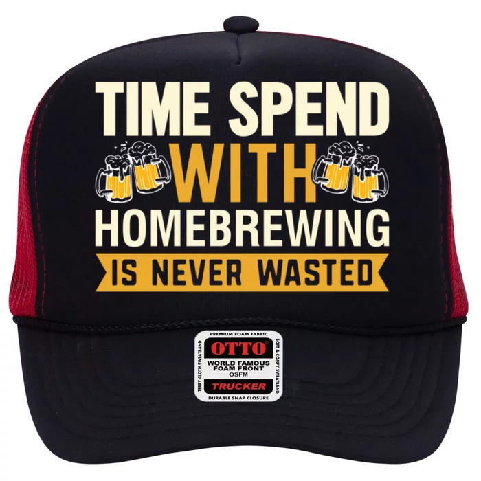 Time Spend With Homebrewing Is Never Wasted Alcoholic Gift High Crown Mesh Trucker Hat