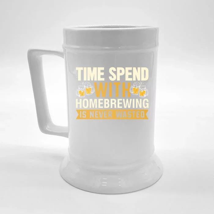 Time Spend With Homebrewing Is Never Wasted Alcoholic Gift Front & Back Beer Stein