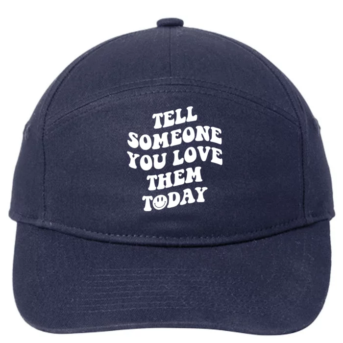 Tell Someone You Love Them Today Funny Gift 7-Panel Snapback Hat