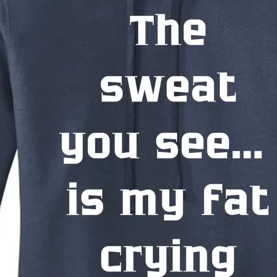 The Sweat You See Is My Fat Crying Gift Women's Pullover Hoodie