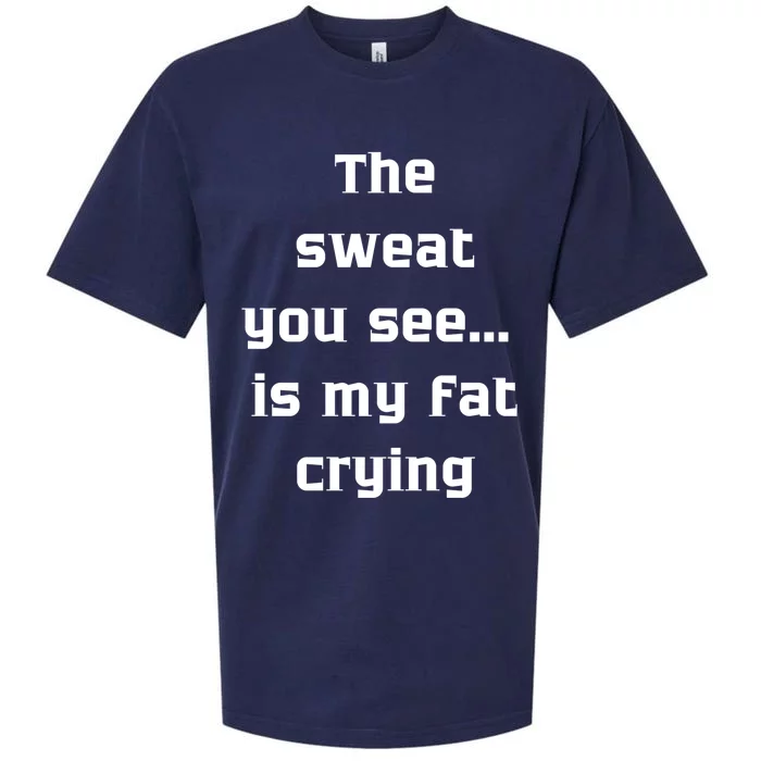 The Sweat You See Is My Fat Crying Gift Sueded Cloud Jersey T-Shirt