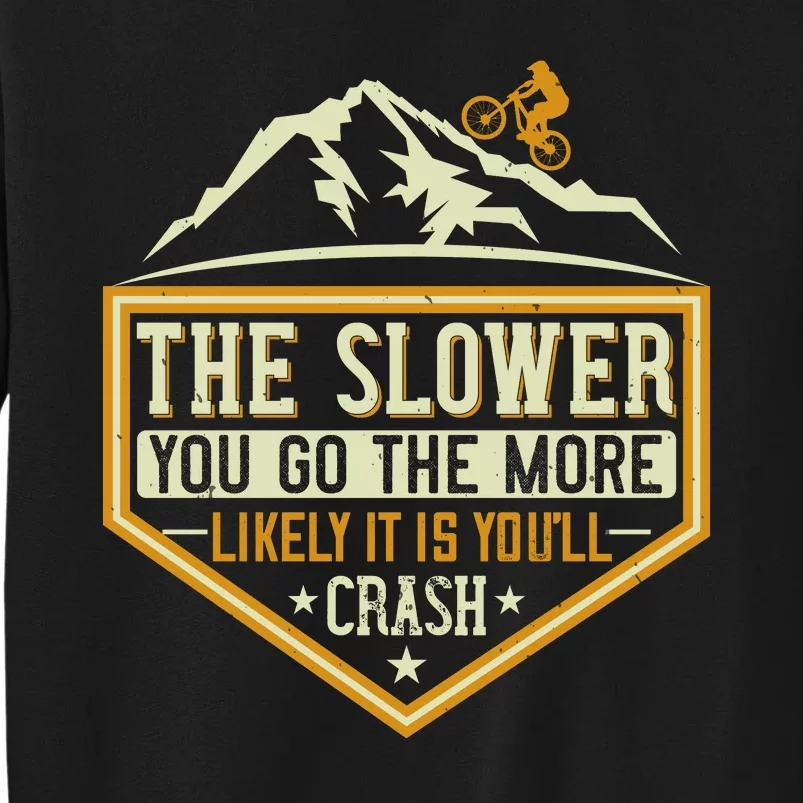 The Slower You Go The More Likely It Is You'll Crash Mountain Biking Sweatshirt