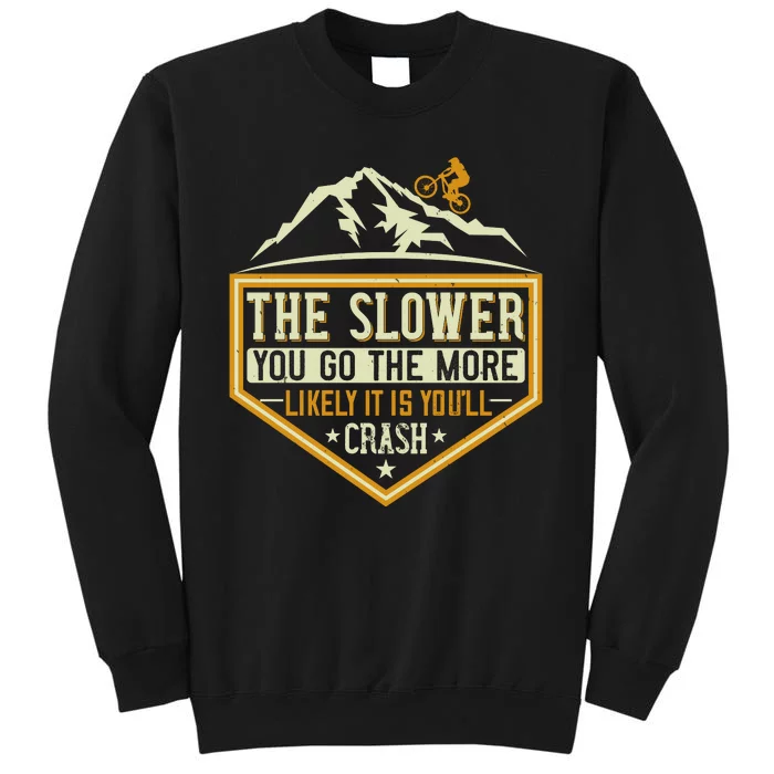 The Slower You Go The More Likely It Is You'll Crash Mountain Biking Sweatshirt