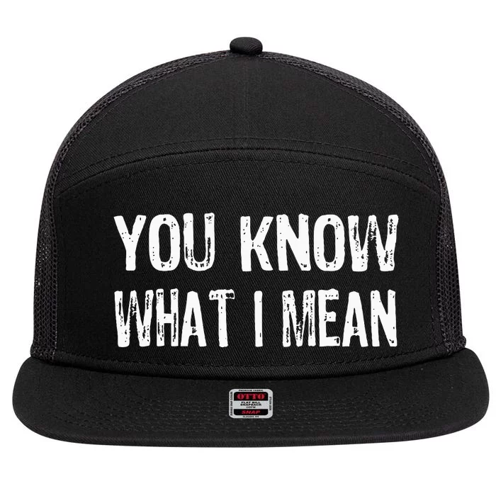 That Says You Know What I Mean 7 Panel Mesh Trucker Snapback Hat