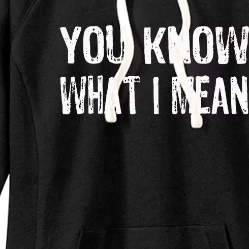 That Says You Know What I Mean Women's Fleece Hoodie