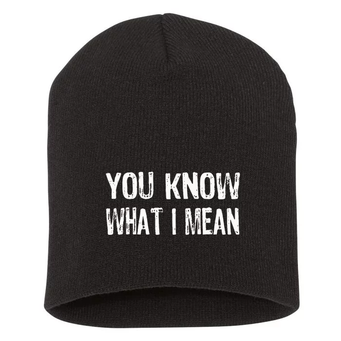 That Says You Know What I Mean Short Acrylic Beanie