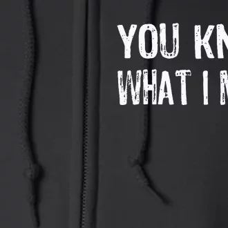 That Says You Know What I Mean Full Zip Hoodie