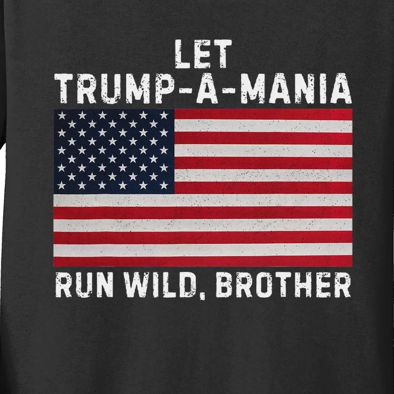 Trumpamania Trump 2024 Let Trump A Mania Run Wild Brother Kids Long Sleeve Shirt