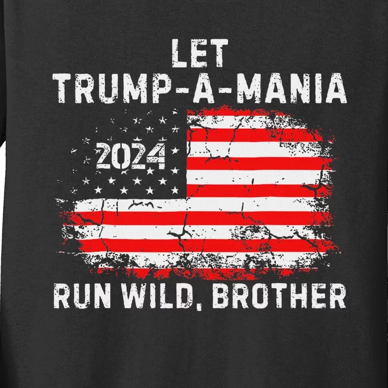 Trumpamania Trump 2024 Let Trump A Mania Run Wild Brother Kids Long Sleeve Shirt