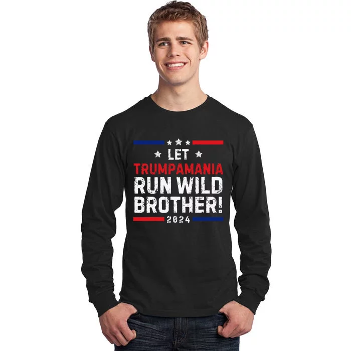 Trumpamania Trump 2024 Let Trumpamania Run Wild Brother Tall Long Sleeve T-Shirt