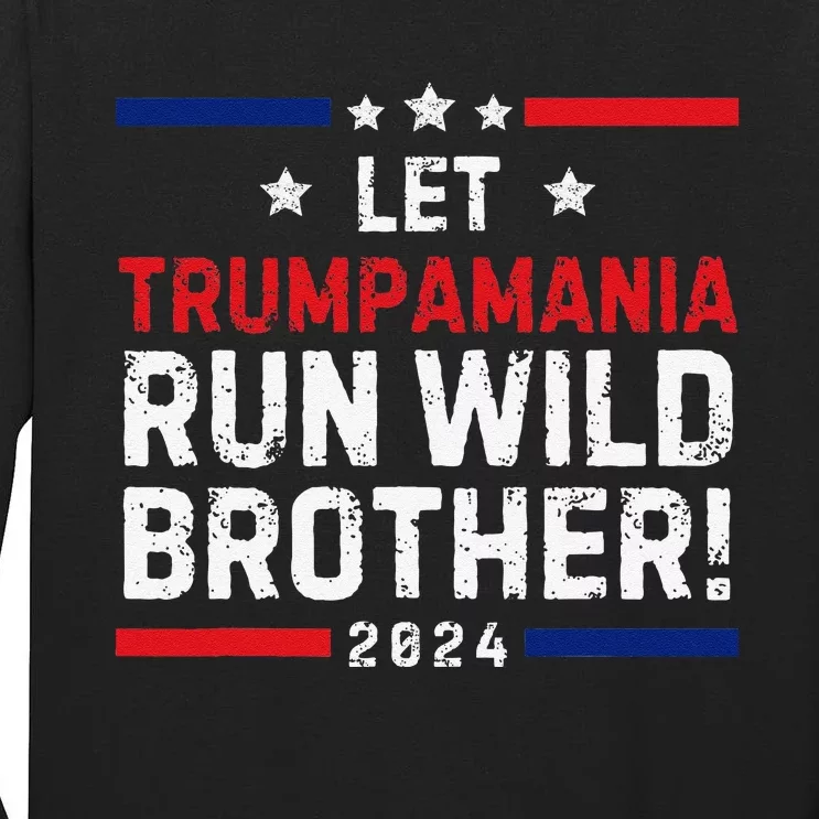 Trumpamania Trump 2024 Let Trumpamania Run Wild Brother Tall Long Sleeve T-Shirt