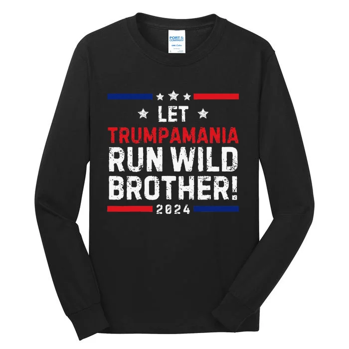 Trumpamania Trump 2024 Let Trumpamania Run Wild Brother Tall Long Sleeve T-Shirt