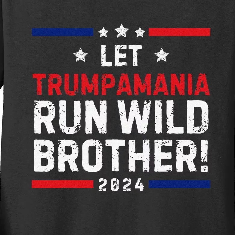 Trumpamania Trump 2024 Let Trumpamania Run Wild Brother Kids Long Sleeve Shirt