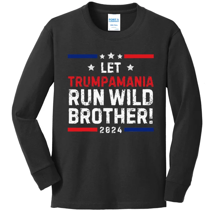 Trumpamania Trump 2024 Let Trumpamania Run Wild Brother Kids Long Sleeve Shirt