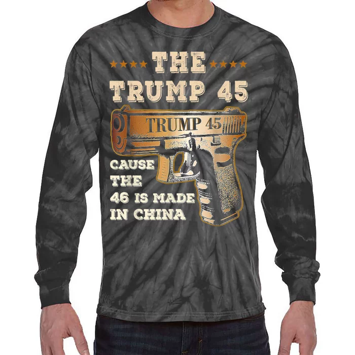 The Trump 45 Cause The 46 Is Made In China Funny Anti Biden Tie-Dye Long Sleeve Shirt