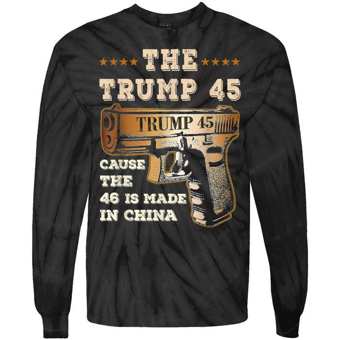 The Trump 45 Cause The 46 Is Made In China Funny Anti Biden Tie-Dye Long Sleeve Shirt