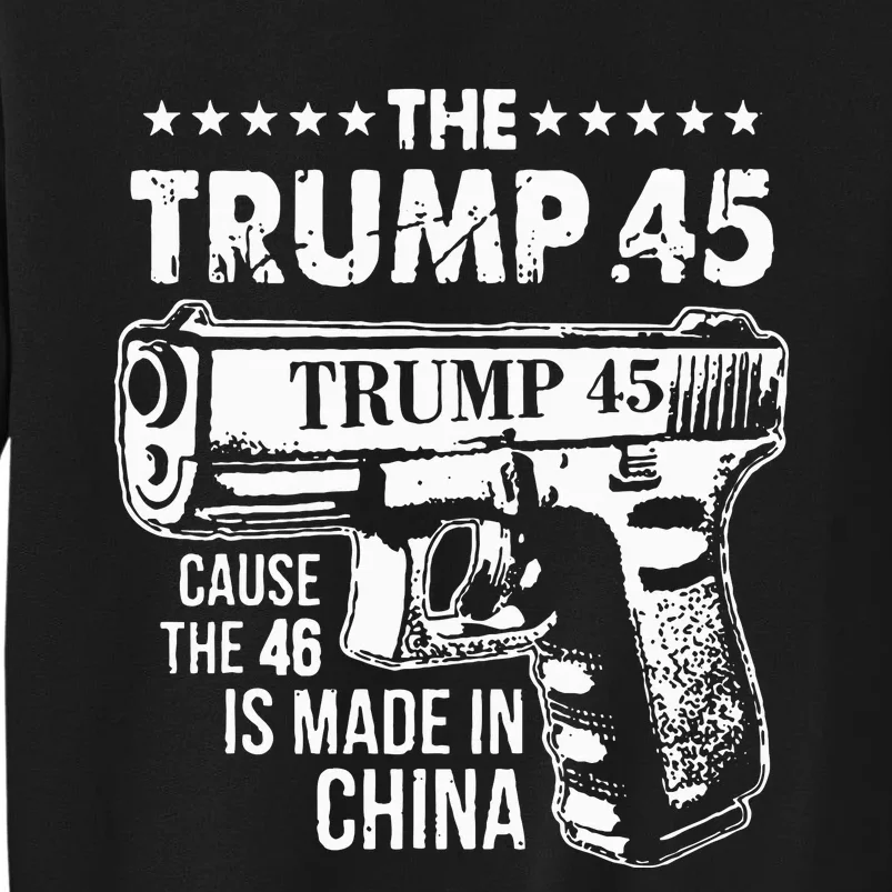 The Trump 45 Cause The 46 Is Made In China Sweatshirt