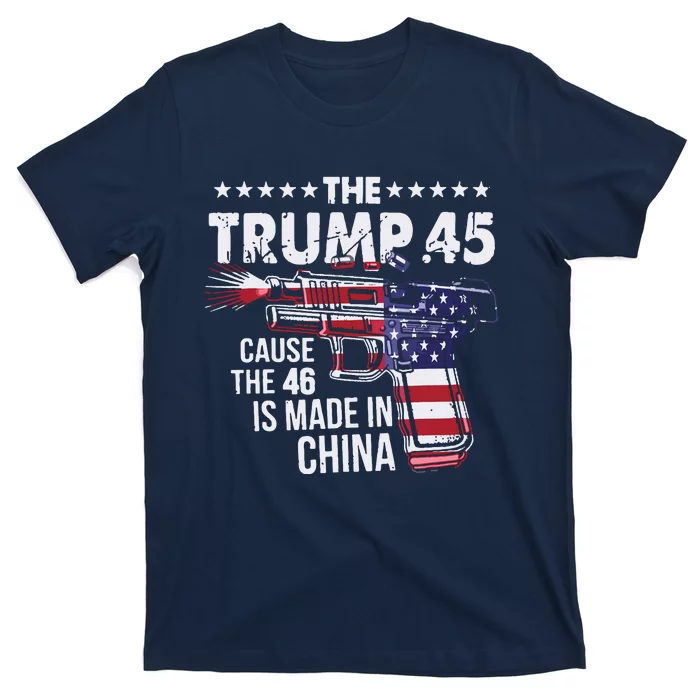 The Trump 45 Cause The 46 Is Made In China T-Shirt