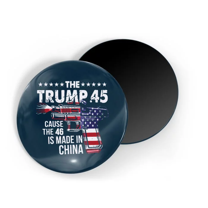 The Trump 45 Cause The 46 Is Made In China Magnet