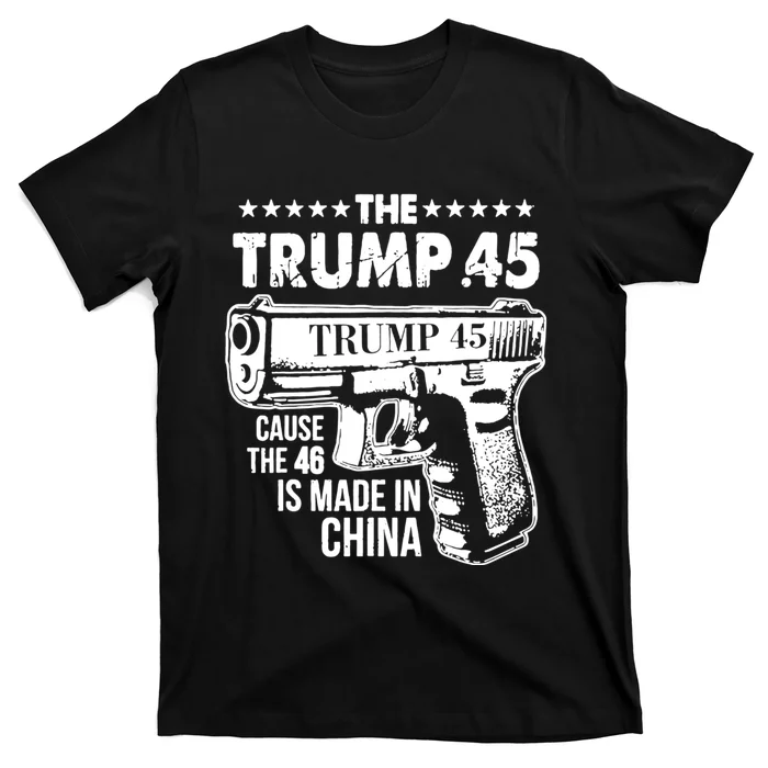 The Trump 45 Cause The 46 Is Made In China T-Shirt