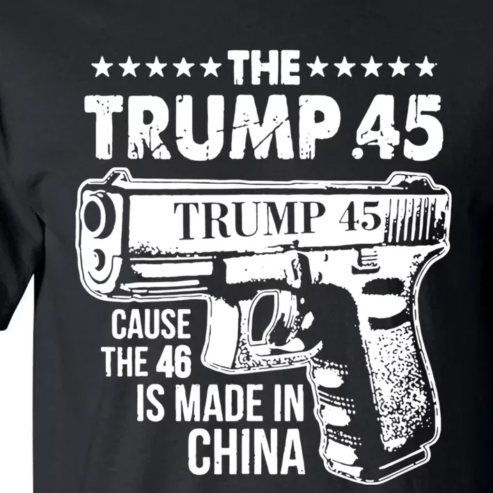 The Trump 45 Cause The 46 Is Made In China Tall T-Shirt