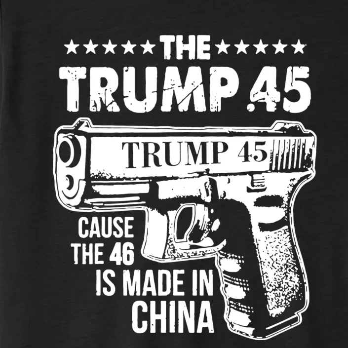 The Trump 45 Cause The 46 Is Made In China ChromaSoft Performance T-Shirt