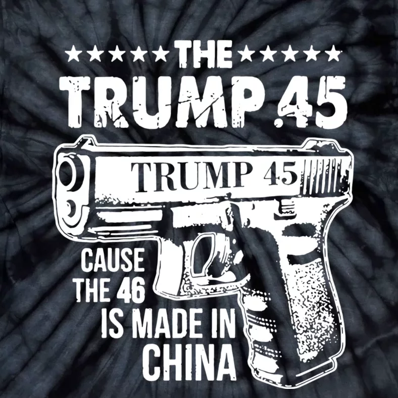 The Trump 45 Cause The 46 Is Made In China Tie-Dye T-Shirt