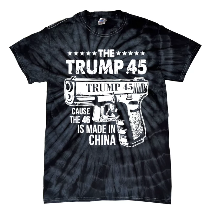 The Trump 45 Cause The 46 Is Made In China Tie-Dye T-Shirt