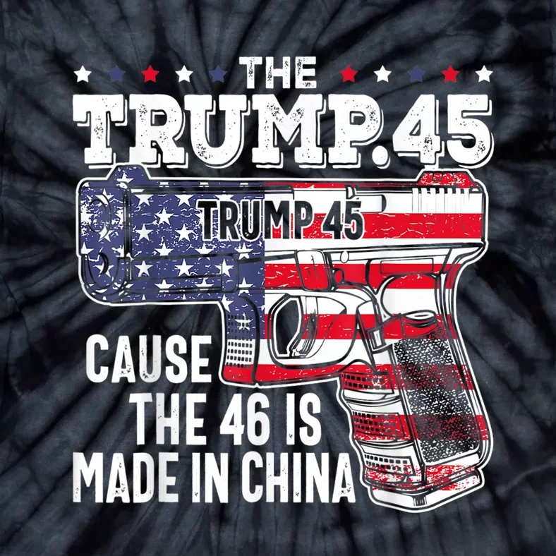 The Trump 45 Cause The 46 Is Made In China Tie-Dye T-Shirt