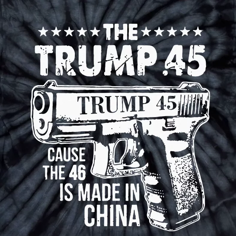 The Trump 45 Cause The 46 Is Made In China Tie-Dye T-Shirt