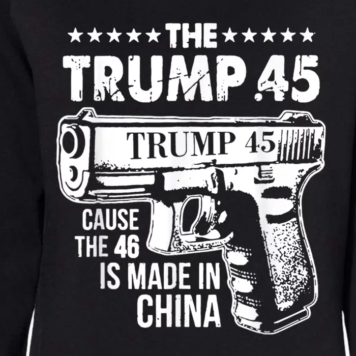 The Trump 45 Cause The 46 Is Made In China Womens California Wash Sweatshirt